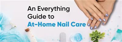 An Everything Guide to Take Care of Nails At Home
