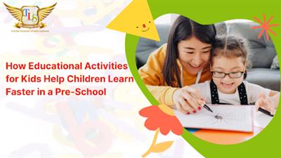 How Educational Activities for Kids Help Children Learn Faster in a Pre School